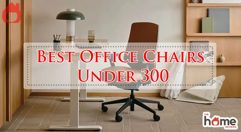 Best Office Chairs Under 300-Fi