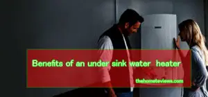 Benefits-of-an-under-sink-water-heater