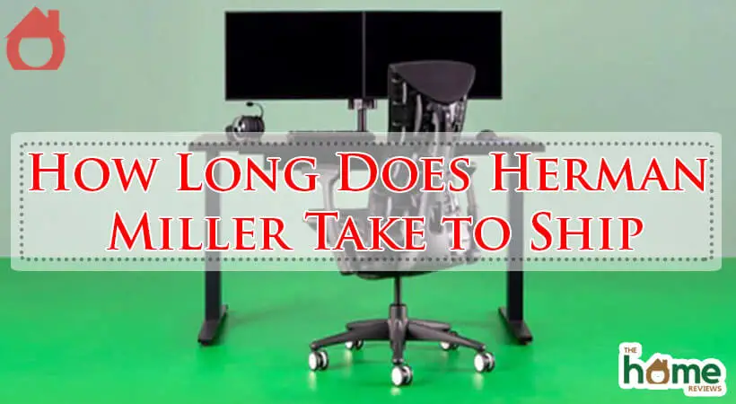 How Long Does Herman Miller Take to Ship-Fi