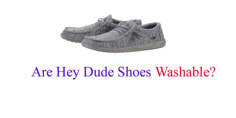 Are Hey Dude Shoes Washable  