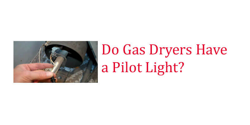 Do Gas Dryers Have a Pilot Light 