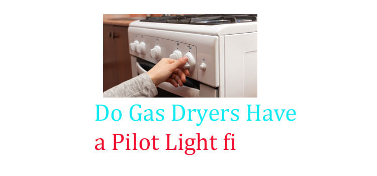 Do Gas Dryers Have a Pilot Light fi