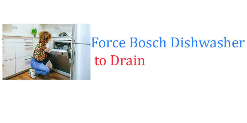 Force Bosch Dishwasher to Drain 
