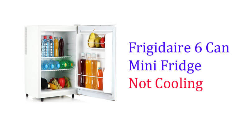 Frigidaire 6 Can Mini Fridge Not Cooling