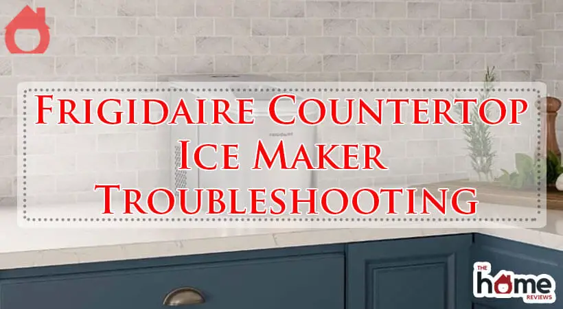 Frigidaire Countertop Ice Maker Troubleshooting-Fi
