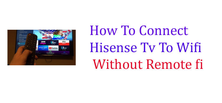 How To Connect Hisense Tv To Wifi Without Remote FI