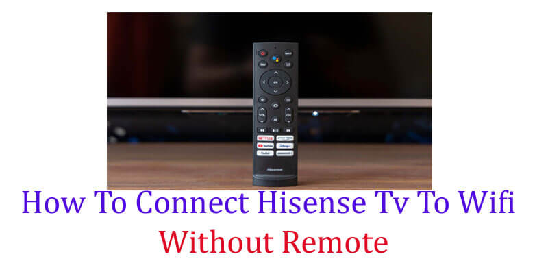 How To Connect Hisense Tv To Wifi Without Remote