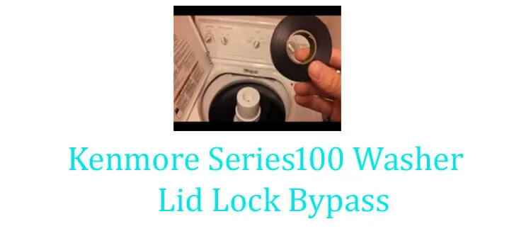 Kenmore Series100 Washer Lid Lock Bypass