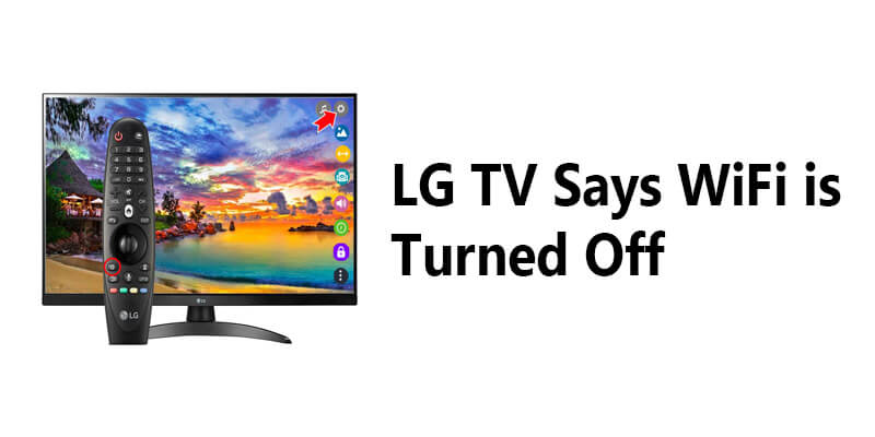 LG TV Says WiFi is Turned Off FI