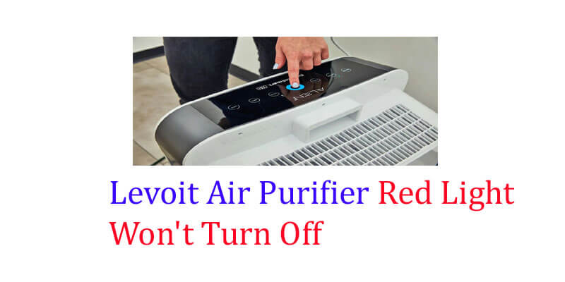 Levoit Air Purifier Red Light Won't Turn Off 