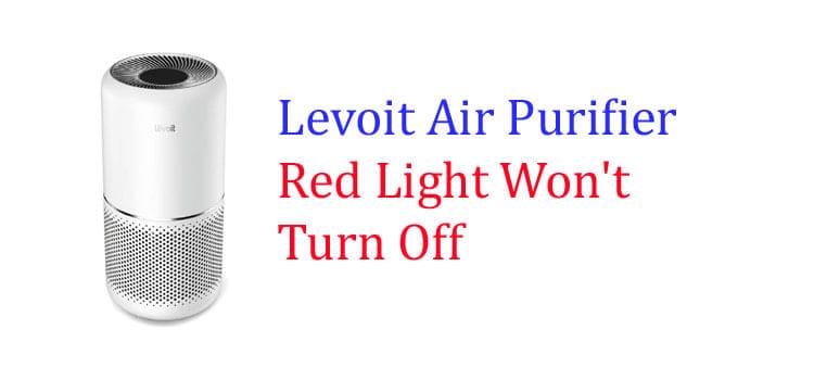 Levoit Air Purifier Red Light Won't Turn Off fi