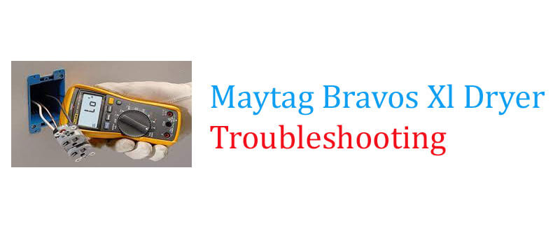 Maytag Bravos Xl Dryer Troubleshooting 