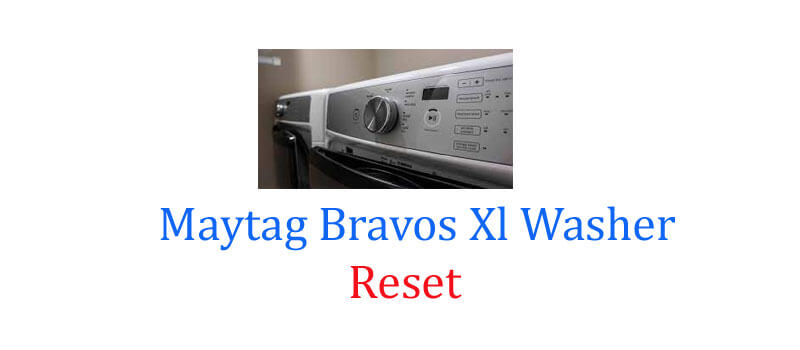 Maytag Bravos Xl Washer Reset
