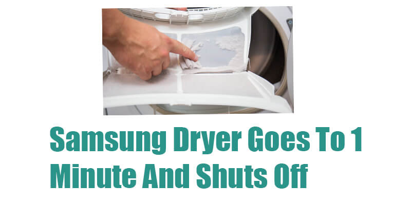 Samsung Dryer Goes To 1 Minute And Shuts Off