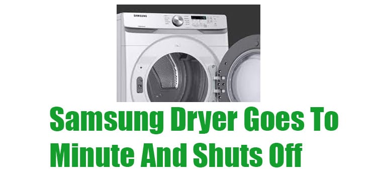 Samsung Dryer Goes To 1 Minute And Shuts Off