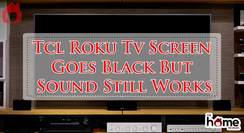 Tcl Roku Tv Screen Goes Black But Sound Still Works-Fi