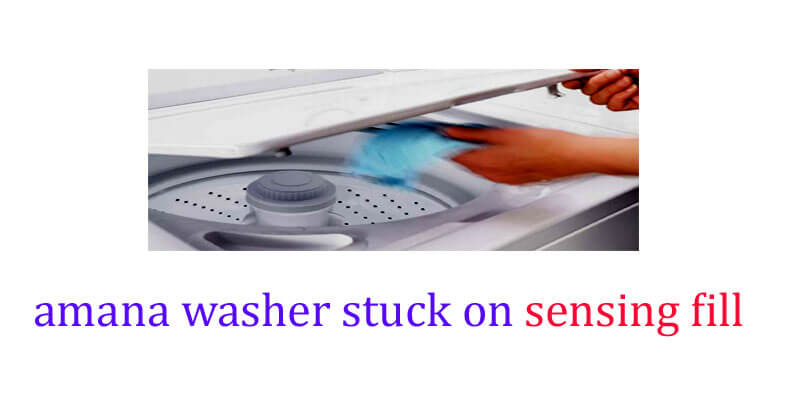 amana washer stuck on sensing fil