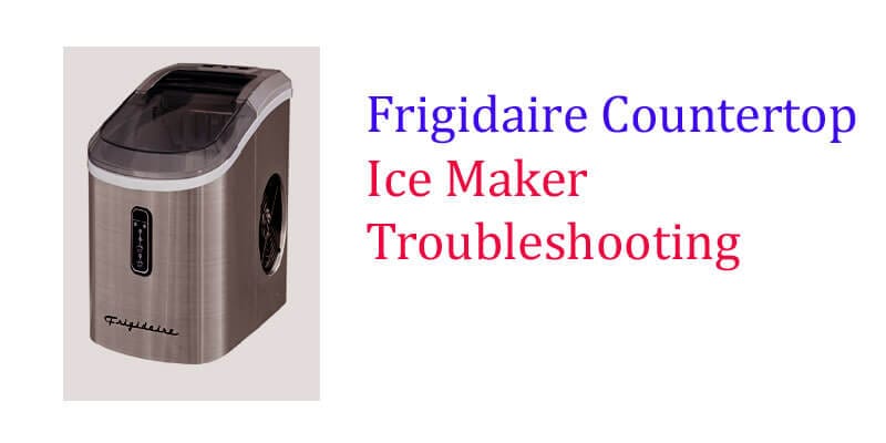 frigidaire countertop ice maker troubleshooting