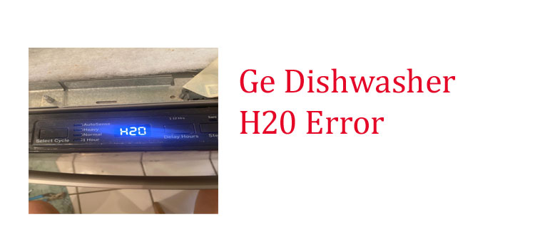 ge dishwasher h20 error