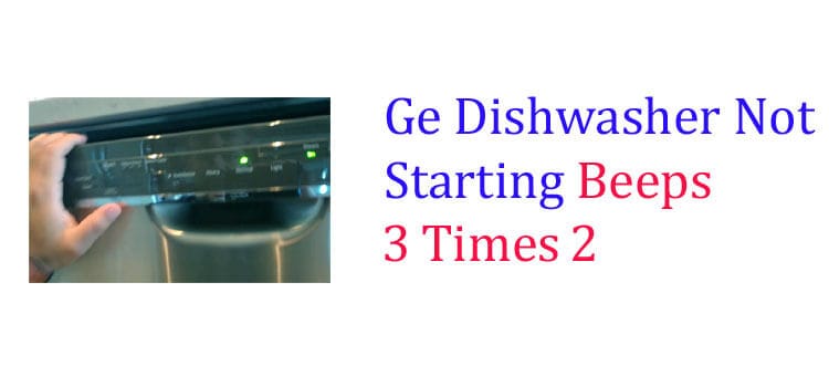 ge dishwasher not starting beeps 3 times 2 fi