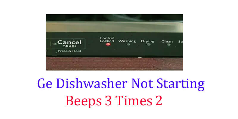 ge dishwasher not starting beeps 3 times 2