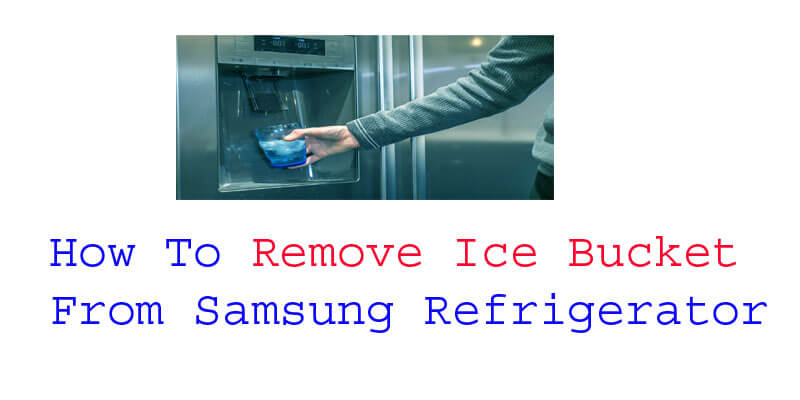 how to remove ice bucket from samsung refrigerator