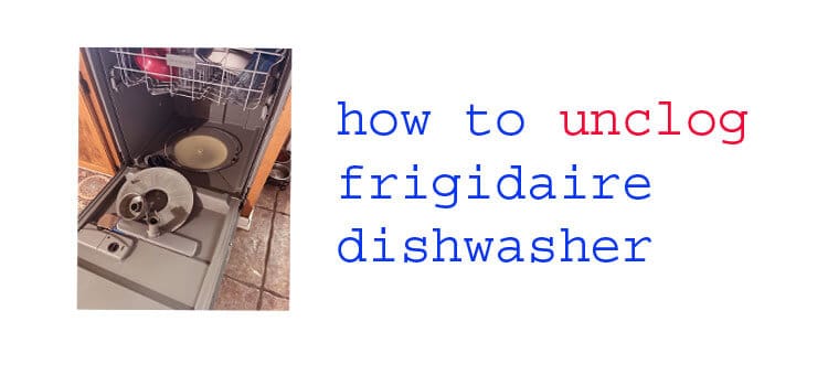 how to unclog frigidaire dishwasher fi