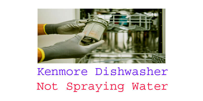 kenmore dishwasher not spraying water