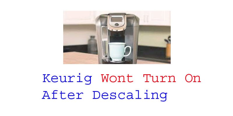 keurig wont turn on after descaling