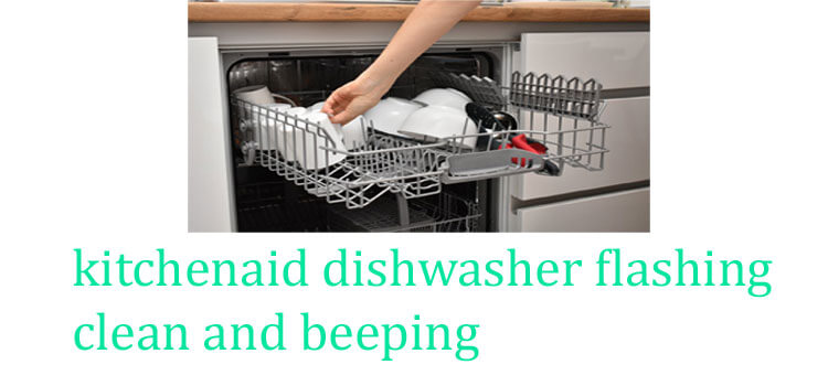 kitchenaid dishwasher flashing clean and beeping fi 