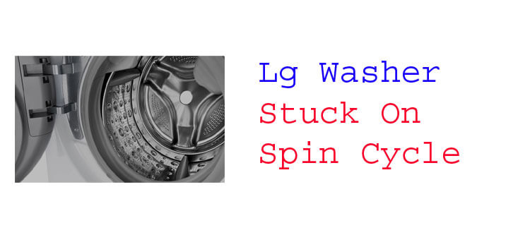 Lg Washer Stuck On Spin Cycle Troubleshooting Guide 