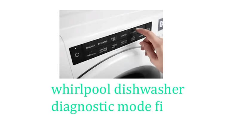 whirlpool dishwasher diagnostic mode fi