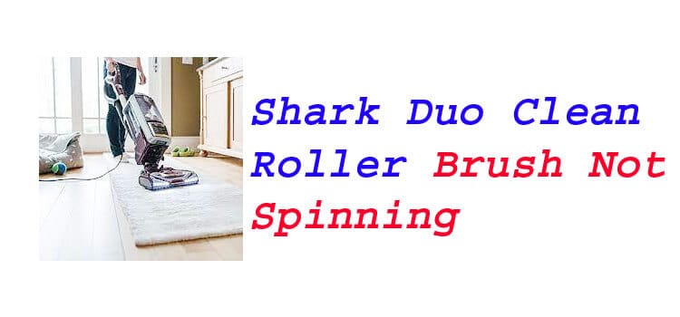 Shark Duo Clean Roller Brush Not Spinning fi