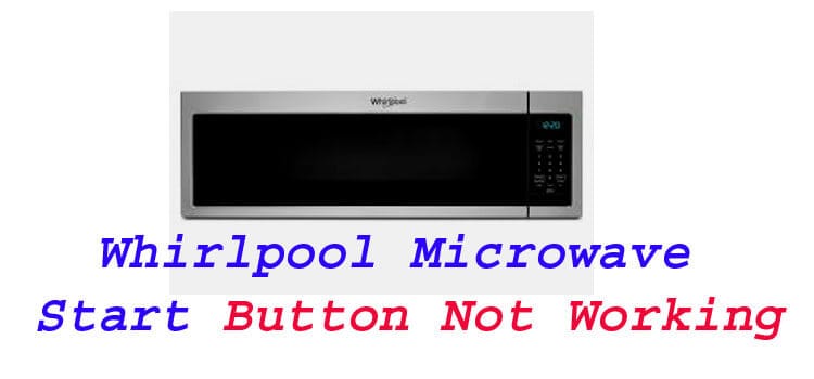 Whirlpool Microwave Start Button Not Working fi