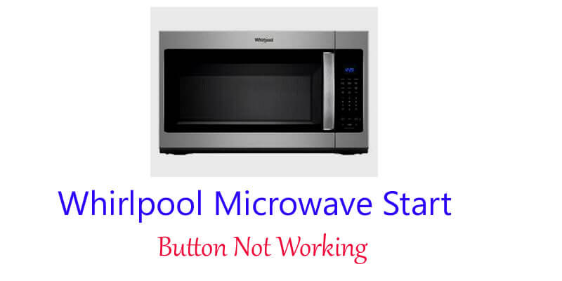 Whirlpool Microwave Start Button Not Working