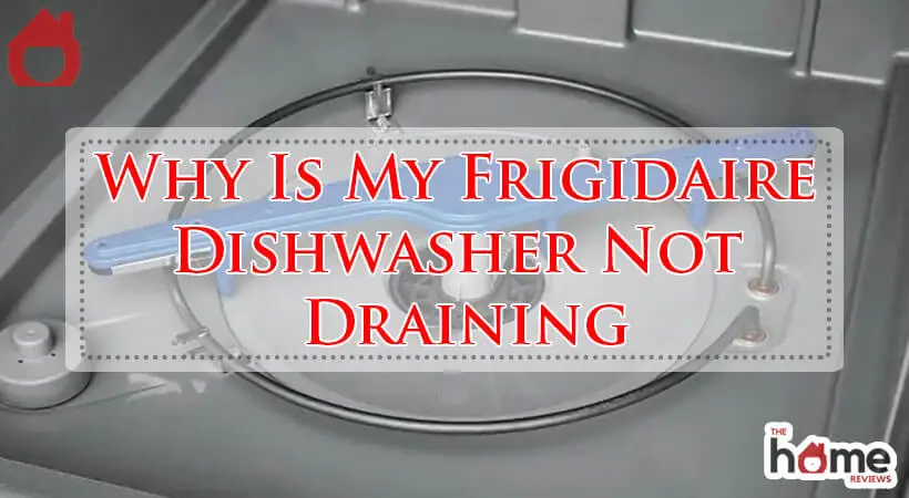 Why Is My Frigidaire Dishwasher Not Draining-Fi