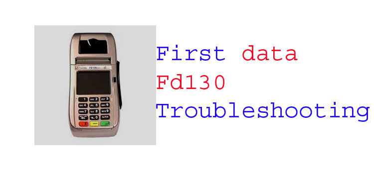 first data fd130 troubleshooting fi
