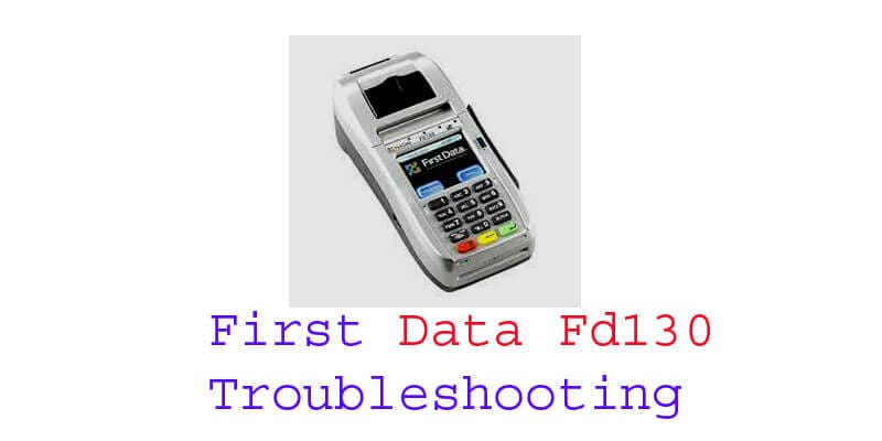 first data fd130 troubleshooting