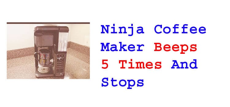 ninja coffee maker beeps 5 times and stops fi