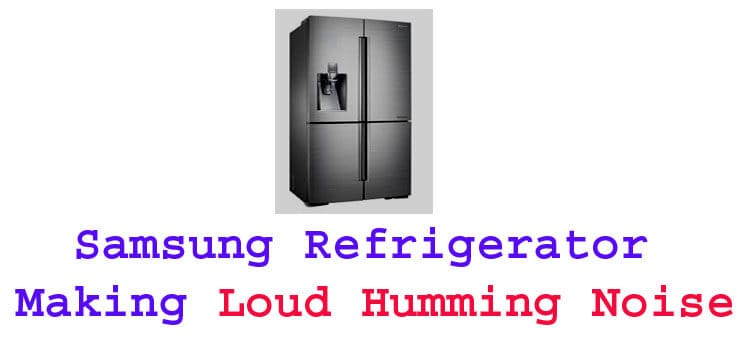 samsung refrigerator making loud humming noise fi