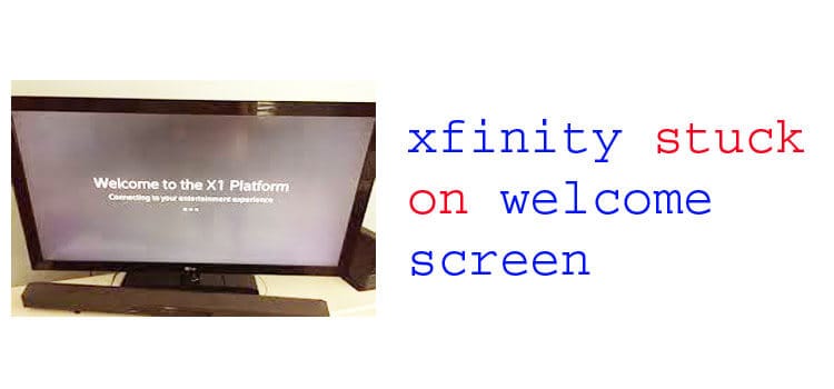 Xfinity Stuck on Welcome Screen:Troubleshooting Guide