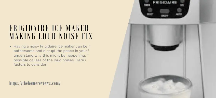 frigidaire-ice-maker-making-loud-noise-fix-quick-and-easy-solutions