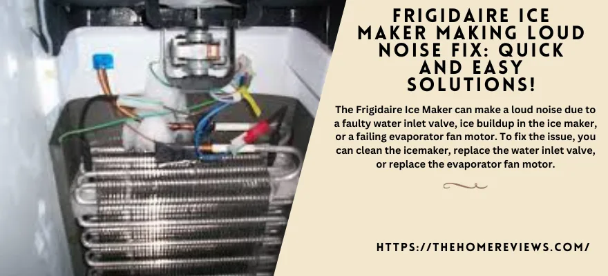 Frigidaire Ice Maker Making Loud Noise Fix