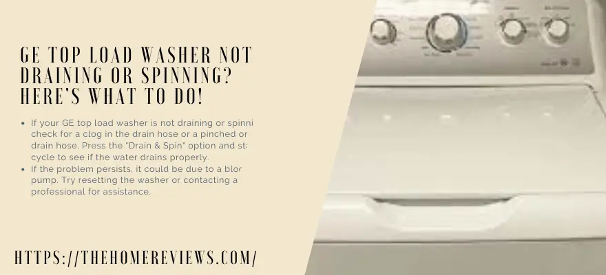 If your GE top load washer is not draining or spinning.