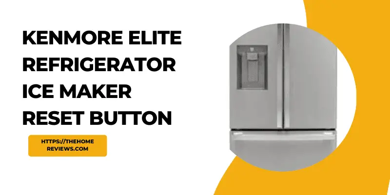 KENMORE ELITE REFRIGERATOR ICE MAKER RESET BUTTON