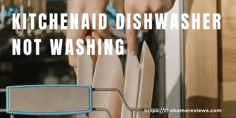 Kitchenaid Dishwasher Not Washing