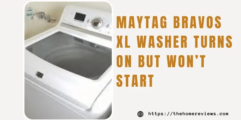 MAYTAG BRAVOS XL WASHER TURNS ON BUT WON’T START