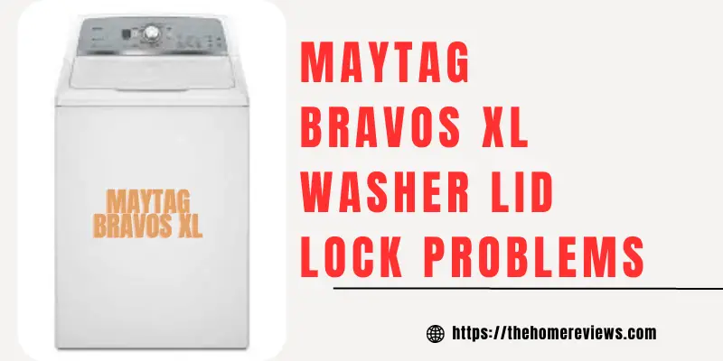 Maytag Bravos Xl Washer Lid Lock Problems