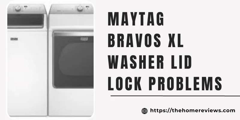 Maytag Bravos Xl Washer Lid Lock Problems