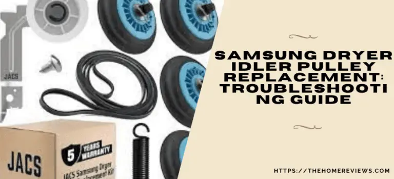 Samsung Dryer Idler Pulley Replacement: Troubleshooting Guide